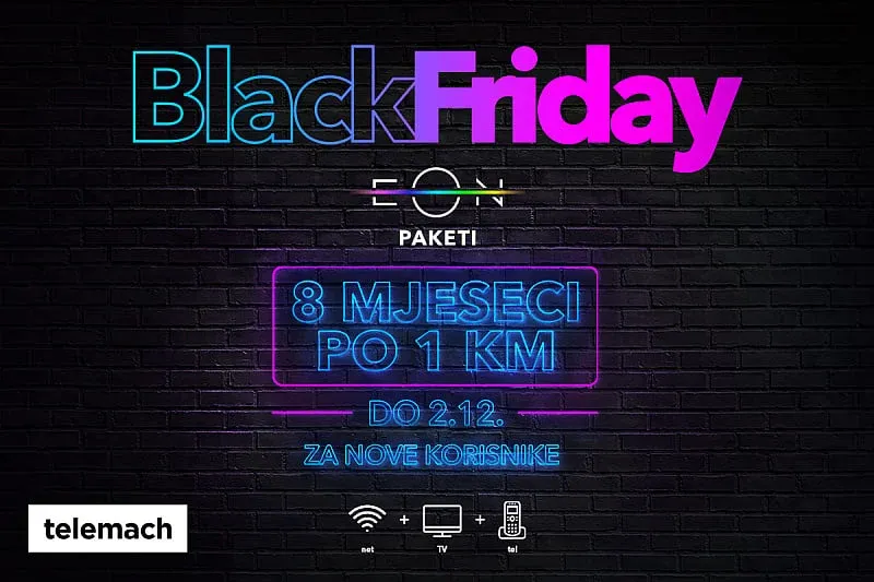 Iskoristi odličnu Black Friday akciju u Telemachu: EON paketi 8 mjeseci po 1 KM