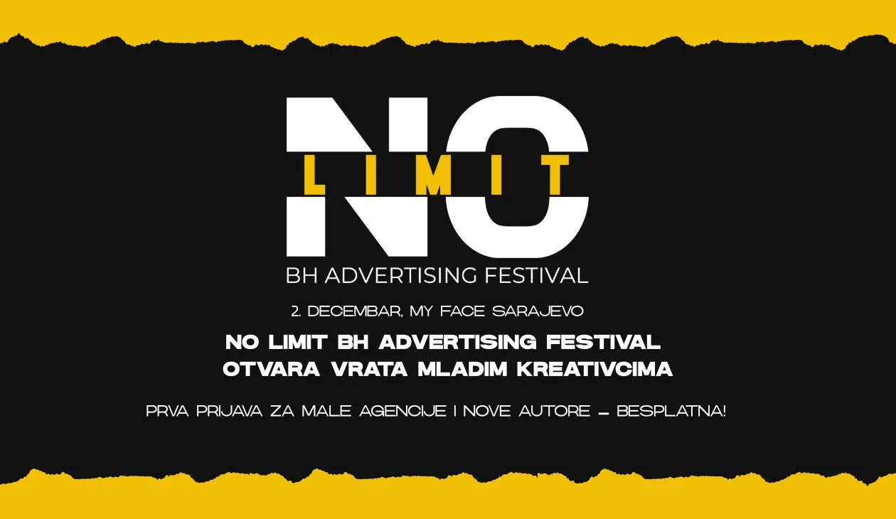 NO LIMIT BH ADVERTISING FESTIVAL OTVARA VRATA MLADIM KREATIVCIMA: Prva prijava za male agencije i nove autore – besplatna!